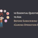 10 Essential Questions to Ask Before Subscribing to iGaming Operation Service